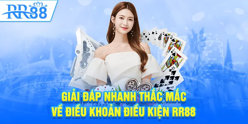 Giải đáp nhanh thắc mắc về điều khoản điều kiện RR88