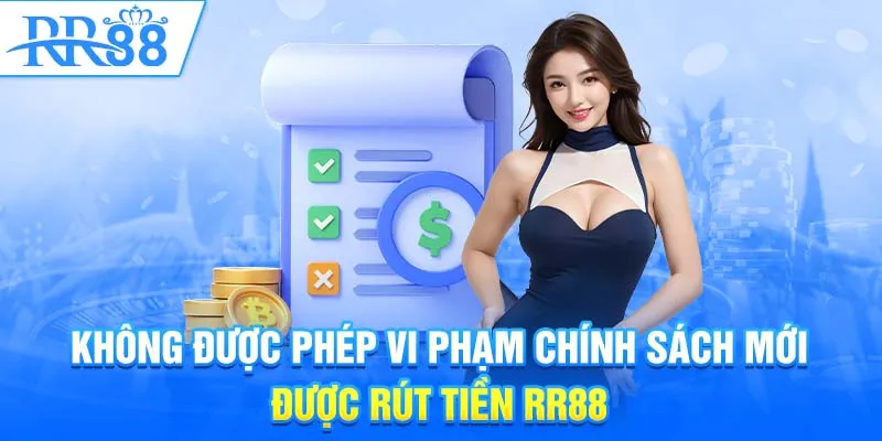 Không được phép vi phạm chính sách mới được rút tiền RR88