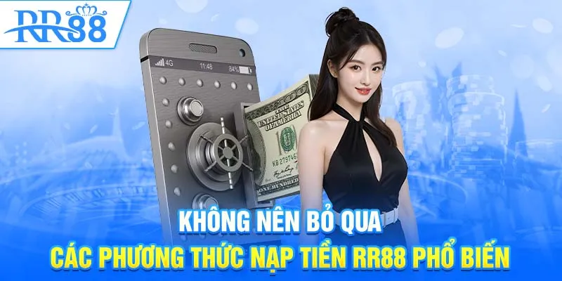 Không nên bỏ qua các phương thức nạp tiền RR88 phổ biến