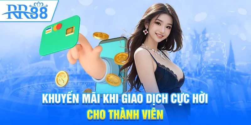 Khuyến mãi khi giao dịch cực hời cho thành viên