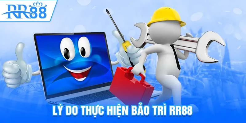 Lý do thực hiện bảo trì RR88