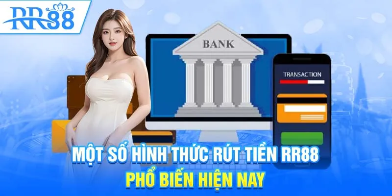 Một số hình thức rút tiền RR88 phổ biến hiện nay