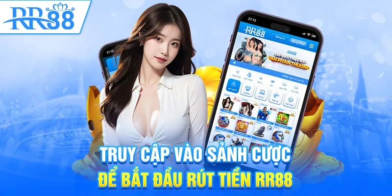 Truy cập vào sảnh cược để bắt đầu rút tiền RR88