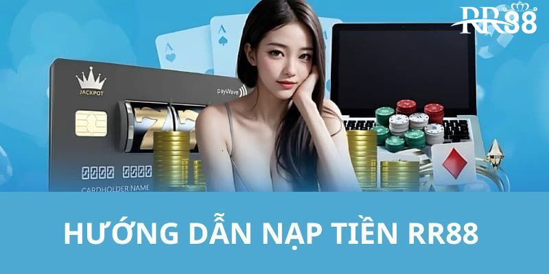 Quy trình nạp tiền tại RR88