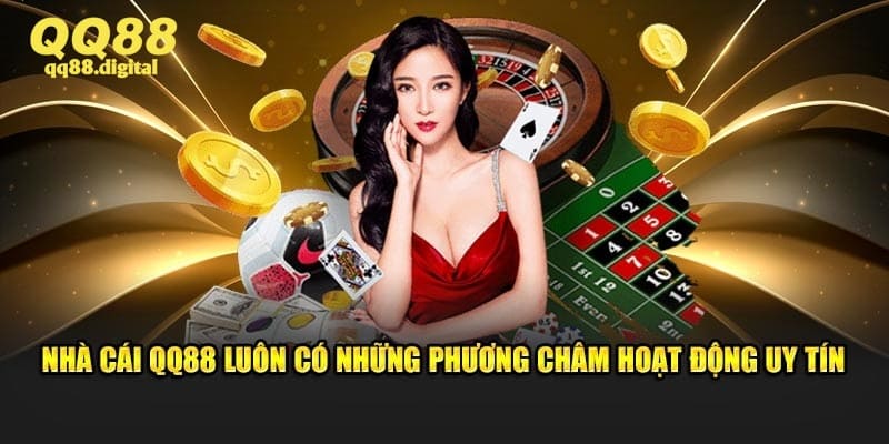 Nhà cái QQ88 luôn có những phương châm hoạt động uy tín